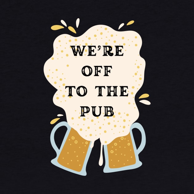 We are off to the pub it's over by fantastic-designs